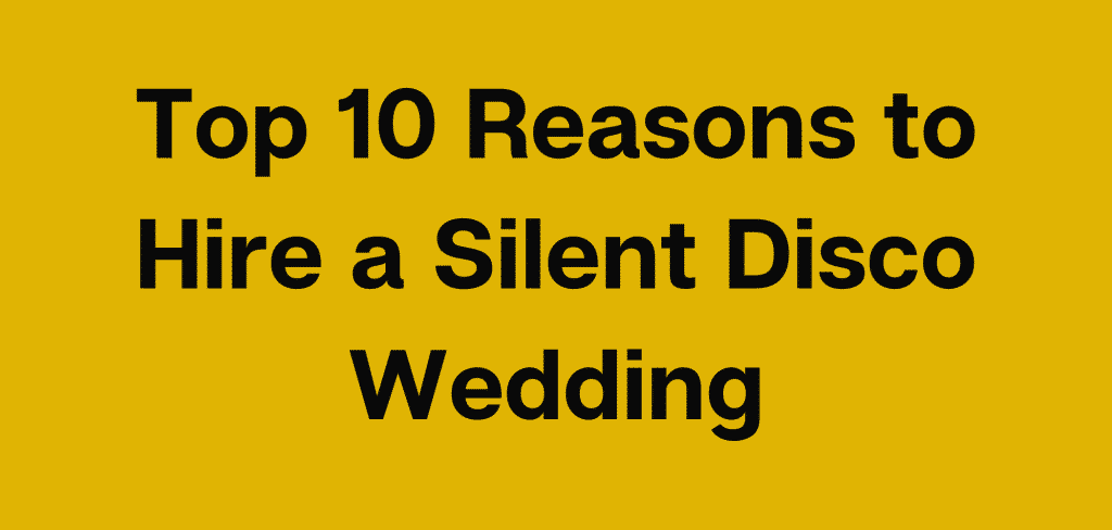 Top 10 Reasons to Hire a Silent Disco Wedding