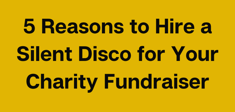 5 Reasons to Hire a Silent Disco for Your Charity Fundraiser