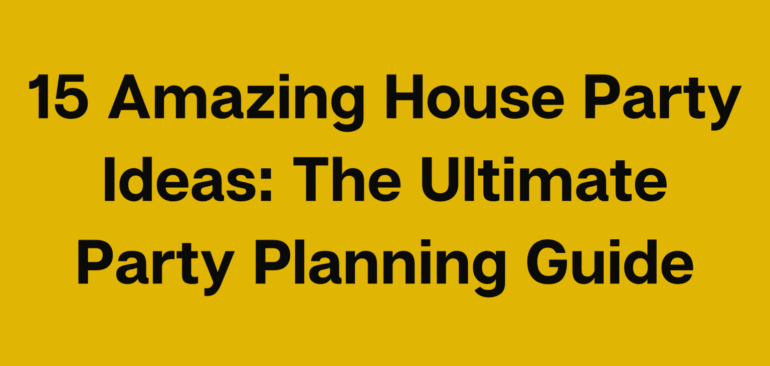 15 Best House Party Ideas The Ultimate House Party Guide